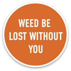 sticker reading "weed be lost without you"